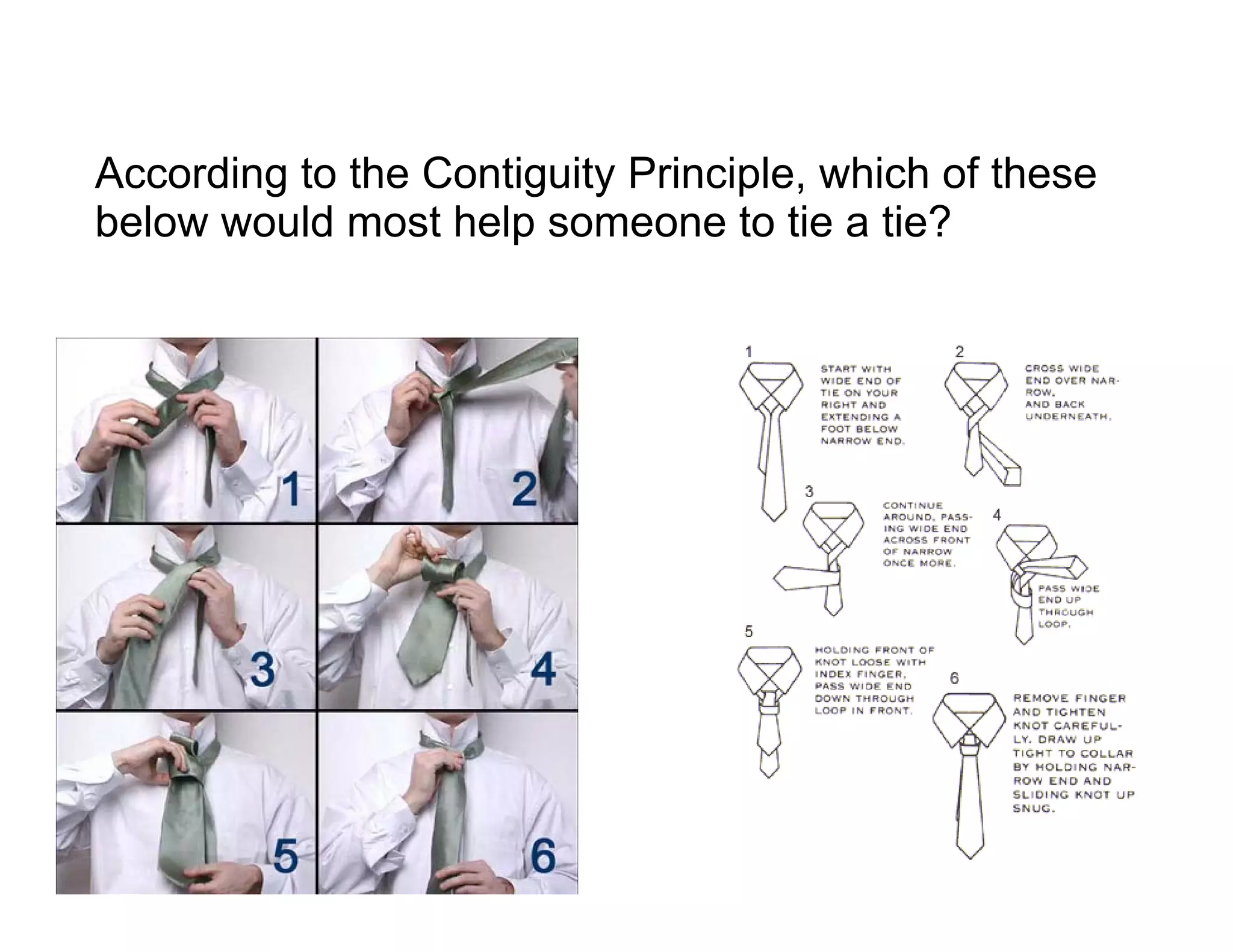 According to the Contiguity Principle, which of these
below would most help someone to tie a tie?
 