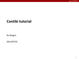 Contiki tutorial Xu Dingxin 2011/07/25 