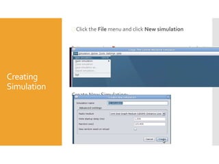 Creating
Simulation
 Click the File menu and click New simulation

Create New Simulation:
 