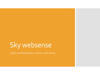 Sky websense
Light and temperatur sensor web demo
 