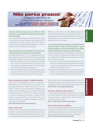| Contmatic |15
Tributária
A pessoa jurídica que passou para a condição de inativa
no decorrer do ano-calendário é dispensada da entrega da
EFD-contribuições?
Se a pessoa jurídica passou para a condição de inativa no curso
do ano-calendário ainda é obrigada a apresentação da EFD-
-Contribuições em relação a este ano. Entretanto, se assim se
mantiver, estará dispensada da EFD-Contribuições a partir do
primeiro mês do ano-calendário subsequente.
A pessoa jurídica que em determinado mês não teve movi-
mento de receita deve entregar a EFD-Contribuições?
A Instrução Normativa RFB nº 1.252/12 dispõe que a pessoa ju-
rídica sujeita a entrega da EFD-Contribuições fica dispensada da
apresentação em relação aos meses do ano-calendário em que:
I.	 não tenha auferido ou recebido receita bruta da venda de
bens e serviços, ou de outra natureza, sujeita ou não ao pa-
gamento das contribuições, inclusive no caso de isenção,
não incidência, suspensão ou alíquota zero;
II.	 não tenha realizado ou praticado operações sujeitas a apu-
ração de créditos da não cumulatividade do PIS/Pasep e da
Cofins, inclusive referentes a operações de importação.
Observa-se, porém, que no mês de dezembro do ano-calen-
dário correspondente, a pessoa jurídica deve proceder a en-
trega regular da escrituração digital indicando os meses do
ano-calendário em que não auferiu receitas e não realizou
operações geradoras de crédito.
Com a obrigatoriedade de informações da contribuição pre-
videnciária sobre a receita na EFD-Contribuições, a pessoa
jurídica tributada no Lucro Presumido deve iniciar a obriga-
toriedade da entrega em março ou em julho de 2012?
A pessoa jurídica com base de tributação no Lucro Presumido
e que se enquadra nas hipóteses de incidência da contribui-
ção previdenciária incidente sobre a receita bruta, conforme
Lei nº 12.546, de 2011, deve:
a)	 apresentar a EFD-Contribuições contendo apenas as infor-
mações da contribuição previdenciária sobre a receita bru-
ta a partir dos fatos geradores ocorridos em março de 2012
ou abril de 2012, conforme o caso;
b)	 apresentar a EFD-Contribuições com as informações do PIS e
da Cofins e da contribuição previdenciária sobre a receita bru-
ta, a partir dos fatos geradores ocorridos em julho de 2012.
JURISPRUDÊNCIAS
Direito à reintegração ao emprego - Estabilidade acidentária
“Para ter direito à estabilidade provisória no emprego, o
trabalhador que sofreu acidente em serviço deverá com-
provar afastamento das funções habituais por prazo su-
perior a 15 dias, bem como demonstrar o recebimento do
auxílio-doença acidentário nesse interregno (orientação
jurisprudencial nº 230 – SDI 1/TST). Da mesma forma, para
se cogitar o interesse do empregado em obter a reinte-
gração ao cargo necessário, que este prove estar no mo-
mento da demissão gozando de estabilidade no serviço,
mesmo que momentânea.”
TRT/MT-00826.2002.002.23.00-6-RelatorJuízOsmairCouto
Gorjetas -Verba salarial
“A taxa de serviço, ou gorjeta, quando recebida com habitua-
lidade, tem caráter eminentemente salarial, eis que remunera
o trabalho prestado, sendo devida pelo labor normal. Assim,
se existir labor extraordinário, o mesmo não pode ser remune-
rado com valor inferior ao recebido pelo trabalho normal. E, se
pelo labor normal era paga a taxa de serviço, essa verba deve
ser utilizada também como base de cálculo das horas extras.”
TRT/PR-16.391/98-1ªTurma-RelatorJuízWilsonPereira
Horas extras - Reflexos nas verbas rescisórias
“Comprovada a habitualidade na prática do labor extraordi-
nário pelo reclamante, o valor correspondente ao seu paga-
mento deve integrar o salário obreiro, inclusive para fins de
cálculo das verbas rescisórias.”
TRT/PB-2314/2000-RelatoraJuízaAnaClaradeJesusMaroja
PDV - Renúncia ao direito à estabilidade
“A adesão voluntária do empregado ao plano demissional pro-
movido pelo empregador, com o recebimento de indenização
compensatória pela extinção do contrato, implica renúncia ao
direito à estabilidade sindical e à reintegração no emprego.”
TRT/PR-02941-2001-RelatorJuízTobiasdeMacedoFilho
 