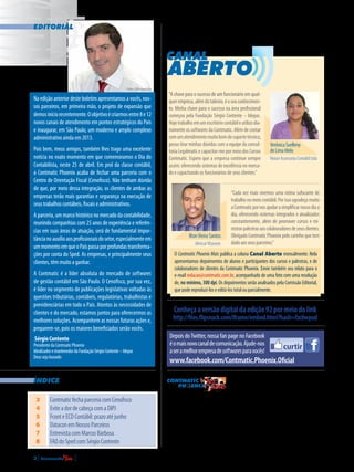 3
4
5
6
7
8
ContmaticfechaparceriacomCenofisco
EviteadordecabeçacomaDIPJ
FconteECDContábil:prazoatéjunho
DataconemNossosParceiros
EntrevistacomMarcosBarbosa
FAQdoSpedcomSérgioContente
Contmatic Phoenix
Rua Padre Estevão Pernet, 215,Tatuapé, São Paulo/SP, CEP 03315-000.Telefone: (11) 2942-6700
www.contmatic.com.br • redacao@contmatic.com.br
Conselho editorial: Sérgio Contente (Presidência) - Mário Hessel (Diretoria executiva) - Priscila Ribeiro - Salgado (Cursos) - Ailton dos Santos
Silva(TI)-RicardodeFreitas(MarketingeVendas)•Produçãoeditorial:VersátilComunicaçãoEstratégica(www.versatilcomunicacao.com.br)
•Edição:CíceroVieira•Textos:HelderHorikawa•Secretaria:VanessaLima•Jornalistaresponsável:CíceroVieira(MTb23.171)•Projeto
gráfico:ThattoComunicação360º(www.thatto.com.br)•Impressão:PrintcromGráficaeEditora•Periodicidade:mensal•Tiragem:20mil
exemplares - As opiniões expressas em artigos assinados são de inteira responsabilidade de seus autores.
Publicação da Contmatic Phoenix, empresa de desenvolvimento
de softwares administrativos, para seus clientes e parceiros.
editorial
Índice
Na edição anterior deste boletim apresentamos a vocês, nos-
sos parceiros, em primeira mão, o projeto de expansão que
demosiníciorecentemente.Oobjetivoécriarmosentre8e12
novos canais de atendimento em pontos estratégicos do País
e inaugurar, em São Paulo, um moderno e amplo complexo
administrativo ainda em 2013.
Pois bem, meus amigos, também lhes trago uma excelente
notícia no exato momento em que comemoramos o Dia do
Contabilista, neste 25 de abril. Em prol da classe contábil,
a Contmatic Phoenix acaba de fechar uma parceria com o
Centro de Orientação Fiscal (Cenofisco). Não tenham dúvida
de que, por meio dessa integração, os clientes de ambas as
empresas terão mais garantias e segurança na execução de
seus trabalhos contábeis, fiscais e administrativos.
A parceria, um marco histórico no mercado da contabilidade,
reunindo companhias com 25 anos de experiência e referên-
cias em suas áreas de atuação, será de fundamental impor-
tâncianoauxílioaosprofissionaisdosetor,especialmenteem
ummomentoemqueoPaíspassaporprofundastransforma-
ções por conta do Sped. As empresas, e principalmente seus
clientes, têm muito a ganhar.
A Contmatic é a líder absoluta do mercado de softwares
de gestão contábil em São Paulo. O Cenofisco, por sua vez,
é líder no segmento de publicações legislativas voltadas às
questões tributárias, contábeis, regulatórias, trabalhistas e
previdenciárias em todo o País. Atentos às necessidades de
clientes e do mercado, estamos juntos para oferecermos as
melhores soluções. Acompanhem as nossas futuras ações e,
preparem-se, pois os maiores beneficiados serão vocês.
SérgioContente
PresidentedaContmaticPhoenix
IdealizadoremantenedordaFundaçãoSérgioContente–Idepac
Deussejalouvado
Foto • Divulgação
CANAL
ABERTO
IltonVieira Santos
AlencarVitasovic
“Cada vez mais vivemos uma rotina sufocante de
trabalhonomeiocontábil.Porissoagradeçomuito
aContmaticpornosajudarasimplificarnossodiaa
dia, oferecendo sistemas integrados e atualizados
constantemente, além de promover cursos e mi-
nistrarpalestrasaoscolaboradoresdeseusclientes.
Obrigado Contmatic Phoenix pelo carinho que tem
dadoaosseusparceiros.”
“A chave para o sucesso de um funcionário em qual-
querempresa,alémdotalento,éoseuconhecimen-
to. Minha chave para o sucesso na área profissional
começou pela Fundação Sérgio Contente – Idepac.
Hojetrabalhoemumescritóriocontábileutilizodia-
riamente os softwares da Contmatic. Além de contar
comumatendimentomuitobomdosuportetécnico,
posso tirar minhas dúvidas com a equipe da consul-
toria Legalmatic e capacitar-me por meio dos Cursos
Contmatic. Espero que a empresa continue sempre
assim: oferecendo sistemas de excelência no merca-
do e capacitando os funcionários de seus clientes.”
VerônicaSuelleny
deLimaMelo
NotariAssessoriaContábilLtda
FalecomaContmatic:
Comercial:(11)2942-6723•Financeiro:(11)2942-6725
Cursos:(11)2942-6720•Treinamentos:(11)2942-6705
Suporte:
Folha:(11)2942-6710•G5/Junior:(11)2942-6711•Orion:(11)2942-6716
Contábil:(11)2942-6712•Rede:(11)2942-6713•Outros:(11)2942-6714
O Contmatic Phoenix Mais publica a coluna Canal Aberto mensalmente. Nela
apresentamos depoimentos de alunos e participantes dos cursos e palestras, e de
colaboradores de clientes da Contmatic Phoenix. Envie também seu relato para o
e-mail redacao@contmatic.com.br, acompanhado de uma foto com uma resolução
de, no mínimo, 300 dpi. Os depoimentos serão analisados pela Comissão Editorial,
quepodereproduzí-loseeditá-lostotalouparcialmente.
Depois doTwitter, nossa fan page no Facebook
éomaisnovocanaldecomunicação.Ajude-nos
aseramelhorempresadesoftwaresparavocês!
curtir
www.facebook.com/Contmatic.Phoenix.Oficial
Conheçaaversãodigitaldaedição92pormeiodolink
http://files.flipsnack.com/iframe/embed.html?hash=fzc8wpud
2 | Contmatic |
 