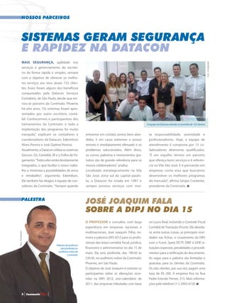 Nossos Parceiros
Palestra
Mais segurança, agilidade nos
serviços e gerenciamento do escritó-
rio de forma rápida e simples, sempre
com o objetivo de oferecer os melho-
res serviços aos seus atuais 152 clien-
tes. Esses foram alguns dos benefícios
conquistados pela Datacon Serviços
Contábeis, de São Paulo, desde que tor-
nou-se parceiro da Contmatic Phoenix
há oito anos. “Os sistemas foram apre-
sentados por outro escritório contá-
bil. Conhecermos e participarmos dos
treinamentos da Contmatic e toda a
implantação dos programas foi muito
tranquila”, explicam os contadores e
coordenadores da Datacon, Edemilson
Alves Pereira e José Djalma Pereira.
Atualmente,aDataconutilizaossistemas
Gescon, G5, Contábil, JR e o Folha de Pa-
gamento.“Todoselesestãodevidamente
integrados, o que facilita o nosso traba-
lho e minimiza a possibilidades de erros
e retrabalho”, argumenta Edemilson.
Ele também faz elogios à equipe de con-
sultores da Contmatic. “Sempre quando
ta responsabilidade, serenidade e
profissionalismo. Hoje, a equipe de
atendimento é composta por 15 co-
ladoradores altamente qualificados.
“É um orgulho termos um parceiro
que ofereça bons serviços e é referên-
cia na Vila São José. E é pensando em
empresas como essa que buscamos
desenvolver os melhores programas
do mercado”, afirma Sérgio Contente,
presidente da Contmatic.
Sistemas geram segurança
e rapidez na Datacon
A equipe da Datacon atende um portólio de 152 clientes
Foto•Divulgação
José Joaquim fala
sobre a DIPJ no dia 15
Foto•Divulgação
O professor e consultor, com larga
experiência em empresas nacionais e
multinacionais, José Joaquim Filho, mi-
nistra a palestra DIPJ 2012 para os profis-
sionais das áreas contábil, fiscal, jurídica,
financeira e administrativa no dia 15 de
maio. Ela será proferida, das 18h30 às
22h30, no auditório nobre da Contmatic
Phoenix, em São Paulo.
O objetivo de José Joaquim é orientar os
participantes sobre as alterações ocor-
ridas na DIPJ 2012, ano-calendário de
2011, das empresas tributadas com base
entramos em contato somos bem aten-
didos. E em casos extremos o acesso
remoto é imediatamente efetuado e os
problemas solucionados. Além disso,
os cursos, palestras e treinamentos gra-
tuitos são de grande relevância para os
nossos colaboradores”, analisa.
Localizado estrategicamente na Vila
São José, zona sul da capital paulis-
ta, a Datacon foi criada em 1987 e
sempre prestou serviços com mui-
Palestra do professor
será proferida no
auditório nobre da
Contmatic
no Lucro Real, incluindo o Controle Fiscal
Contábil deTransição (Fcont). Ele aborda-
rá, entre outras coisas, as principais novi-
dades nas fichas, o cruzamento da DIPJ
com o Fcont, Sped, DCTF, DIRF e GFIP, si-
tuações especiais, penalidades e procedi-
mentos para a retificação do documento.
As vagas para a palestra são limitadas e
gratuitas para os clientes da Contmatic.
Os não clientes, por sua vez, pagam uma
taxa de R$ 200. A empresa fica na Rua
Padre Estevão Pernet, 215. Mais informa-
ções pelo telefone (11) 2942-6720.
6 | Contmatic |
 