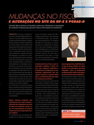 Entrevista
Mudanças no Fisco
e alterações no site da NF-e e PGDAS-D
Consultor Marcos Barbosa, do Cenofisco, lembra que a Receita tem a necessidade
de constantes mudanças para gerenciar todas as informações de contribuintes
Criado há cinco anos, o Sistema Pú-
blico de Escrituração Digital (Sped) revo-
lucionou o mundo contábil e fiscal. Com
o sistema todo informatizado, o objetivo
do Fisco é facilitar a vida do contribuinte,
ao mesmo tempo em que oferece mais
segurança às informações das empresas.
Em meio aos constantes investimentos,
Fisco e contribuintes, porém, vivem em
meio a polêmicas e amplas discussões.
Recentemente, às vésperas da entre-
ga da EFD-PIS/Cofins, agora conhecida
como EFD-Contribuições, o governo al-
terou, simultaneamente, o site da NF-e,
impossibilitando a importação dos da-
dos da NF-e via chave de acesso, e tam-
bém do PGDAS-D, que não possibilitou
a exportação das informações dos va-
lores de faturamento para apuração do
Documento de Arrecadação do Simples
Nacional (DAS), e o pior, por duas vezes
consecutivas, em menos de uma sema-
na. Resultado: muitas dores de cabeça às
empresas e escritórios contábeis.
Em entrevista ao Contmatic Phoenix
Mais,oconsultordoCentrodeOrienta-
ção Fiscal (Cenofisco), Marcos Barbosa,
fala sobre as constantes mudanças do
Fisco e os impactos aos contribuintes
e contabilistas.
Muitas empresas preparam uma
infraestrutura de TI para atender a
demanda das obrigações acessórias
do Sped, mas esbarram, muitas ve-
zes, em inconsistências do próprio
sistema do Fisco. Porque temos tan-
tos conflitos?
O contabilista tem encontrado difi-
culdade em se adequar ao Sped por
conta do grande número de infor-
mações que precisam ser pontuadas.
A EFD-Contribuições, por exemplo,
tem aproximadamente 179 registros
divididos em nove blocos. A orienta-
ção para os contabilistas se adequa-
rem a essa nova obrigação acessória
será a integração com os profissionais
de TI, pois um dependerá dos conhe-
cimentos técnicos do outro para o
preenchimento dos blocos e regis-
tros, além do guia prático disponibili-
zado no site da Receita Federal.
O Sped permite ao Fisco cruzar in-
formações contábeis e fiscais. Po-
rém, com mudanças repentinas e
simultâneas nos programas, os con-
tribuintes simplesmente não con-
seguem importar e exportar dados
para o encaminhamento dos arqui-
vos. Porque isso acontece?
Com essa nova forma de cruzamento de
informações contábeis e fiscais, alguns
contribuintes têm enfrentado dificulda-
des,poisossoftwaresdevemserintegra-
dos para que haja o menor número de
preenchimentos por parte dos usuários.
A Receita, como administradora do
Sped, tem a necessidade de constan-
tes mudanças para gerenciar toda essa
gama de informações dos contribuin-
tes. Além disso, a finalidade do Sped é
unificar as atividades de recepção, vali-
dação, armazenamento e autenticação
de livros e documentos que integram a
escrituração comercial e fiscal dos em-
presários e das sociedades empresárias,
mediante fluxo único, computadoriza-
do, de informações.
A preocupação dos contabilistas mos-
tra que de pouco adianta um layout
perfeito se as informações não estão
integradas. Como os profissionais
contábeis podem utilizar as ferramen-
tas deTI em favor de seus trabalhos?
O contabilista que utilizar as ferramentas
de TI terá nas suas rotinas diárias uma
grande vantagem, principalmente se os
softwares forem integrados, pois haverá
o menor número de preenchimentos
por parte dos usuários. Além dos pro-
fissionais ganharem com a redução dos
custos com a dispensa de emissão e ar-
mazenamentos de documentos em pa-
pel, haverá a possibilidade de melhoria
e o aperfeiçoamento dos processos in-
ternos de faturamento e logística opera-
cional e a eliminação da possibilidade de
erros de escrituração no registro de NF-e
de Entradas e Saídas de mercadorias.
Leia
AentrevistacompletacomMarcos
Barbosanositewww.contmatic.com.br.
Foto•Divulgação
Barbosa: softwares integrados
auxiliam usuários nos preenchimentos
| Contmatic |7
 