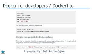 Docker for developers / Dockerfile
https://registry.hub.docker.com/_/java/
 