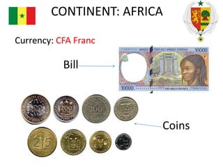 CONTINENT: AFRICA
Currency: CFA Franc

Bill

Coins

 