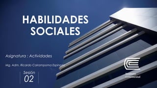 Sesión
HABILIDADES
SOCIALES
02
Asignatura : Actividades
Mg. Adm. Ricardo Cairampoma Espinoza
 
