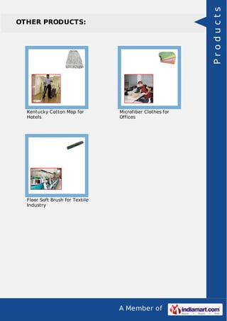 A Member of
OTHER PRODUCTS:
Kentucky Cotton Mop for
Hotels
Microfiber Clothes for
Offices
Floor Soft Brush for Textile
Industry
Products
 