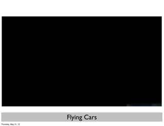 Flying Cars
Thursday, May 31, 12
 