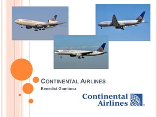 CONTINENTAL AIRLINES
Benedict Gombocz

 