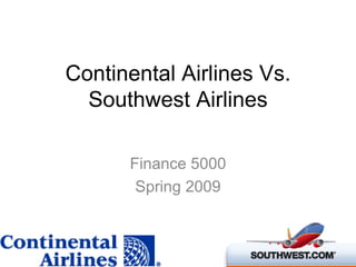 Continental Airlines Vs. Southwest Airlines Finance 5000 Spring 2009 