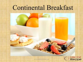 Continental Breakfast
1www.indianchefrecipe.com
 
