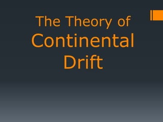 The Theory of
Continental
Drift
 