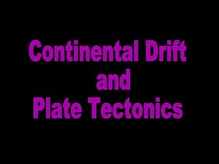 Continental Drift and Plate Tectonics  