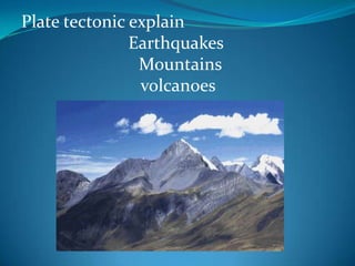 Plate tectonic explainEarthquakes  Mountains volcanoes                 