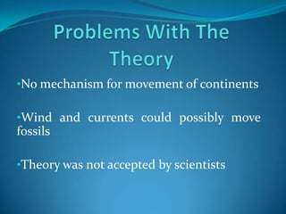 Problems With The TheoryNo mechanism for movement of continents