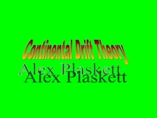 Continental Drift Theory Alex Plaskett 