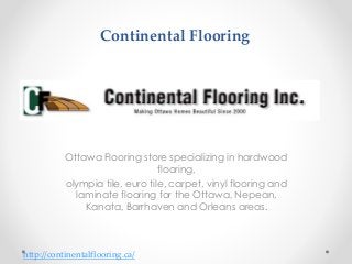 Continental Flooring
Ottawa Flooring store specializing in hardwood
flooring,
olympia tile, euro tile, carpet, vinyl flooring and
laminate flooring for the Ottawa, Nepean,
Kanata, Barrhaven and Orleans areas.
http://continentalflooring.ca/
 