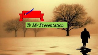 To My Presentation
 