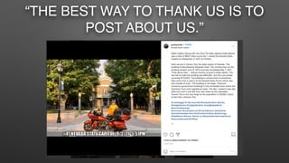 “THE BEST WAY TO THANK US IS TO
POST ABOUT US.”
 