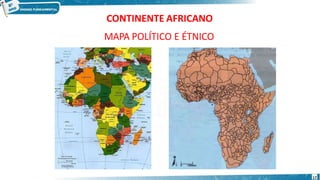 CONTINENTE AFRICANO
MAPA POLÍTICO E ÉTNICO
17
 