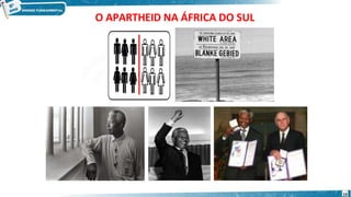 O APARTHEID NA ÁFRICA DO SUL
19
 