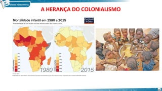 A HERANÇA DO COLONIALISMO
21
 