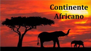 Continente
Africano
 