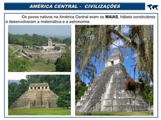 AMÉRICA CENTRAL – CIVILIZAÇÕES



Os povos nativos na América Central eram os MAIAS, hábeis construtores
MAIAS
e desenvolveram a matemática e a astronomia.

 
