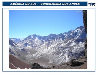 AMÉRICA DO SUL – CORDILHEIRA DOS ANDES



 