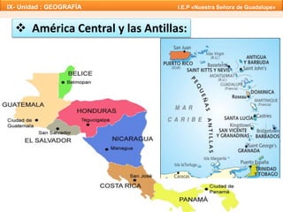 IX- Unidad : GEOGRAFÍA I.E.P «Nuestra Señora de Guadalupe» 
 América Central y las Antillas: 
 
