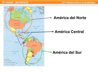 IX- Unidad : GEOGRAFÍA I.E.P «Nuestra Señora de Guadalupe» 
América del Norte 
América Central 
América del Sur 
 