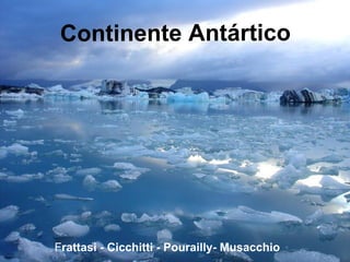 Continente Antártico
Frattasi - Cicchitti - Pourailly- Musacchio
 