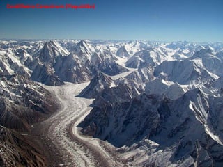 Apresentação elaborada pela Professora FERNANDA BRUM LOPES - Geografia
Cordilheira Caracórum (Paquistão)
 