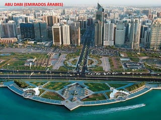 Apresentação elaborada pela Professora FERNANDA BRUM LOPES - Geografia
ABU DABI (EMIRADOS ÁRABES)
 