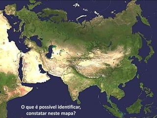 Apresentação elaborada pela Professora FERNANDA BRUM LOPES - Geografia
O que é possível identificar,
constatar neste mapa?
 