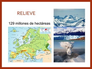 RELIEVE
129 millones de hectáreas
 