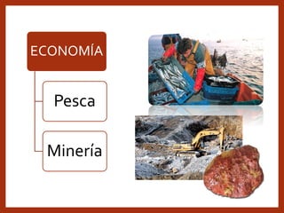 ECONOMÍA
Pesca
Minería
 