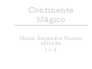 Continente Mágico Maria Alejandra Rosero estrada 11-4 