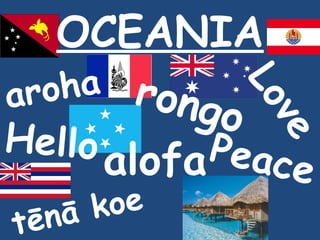 OCEANIA aroha rongo tēnā koe alofa Love Peace Hello 