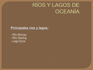 Principales ríos y lagos:
- Río Murray
- Río Darling
- Lago Eyre

 