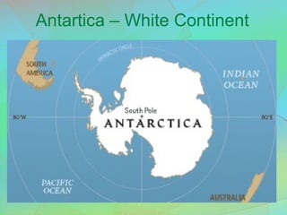 Antartica – White Continent
 