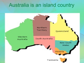Australia is an island country
 