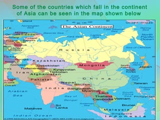 Some of the countries which fall in the continent
of Asia can be seen in the map shown below
 
