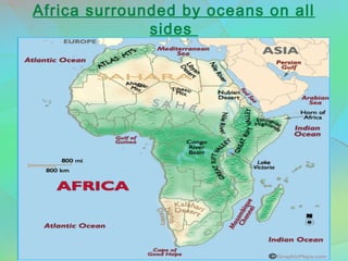 Africa surrounded by oceans on all
sides
 
