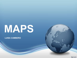 MAPS
LUISA CAMBERO
 