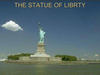 THE STATUE OF LIBRTY
 