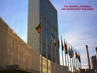 THE GENERAL ASSEMBLY
AND SECRETARIAT BUILDINGS
 