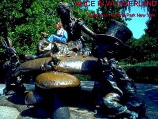 ALICE IN WONDERLAND
Sculpture In Central Park New York
 