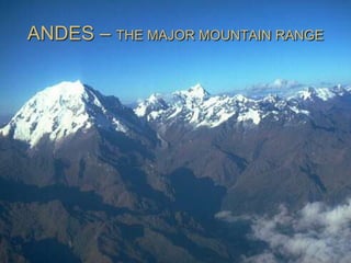 ANDES – THE MAJOR MOUNTAIN RANGE
 